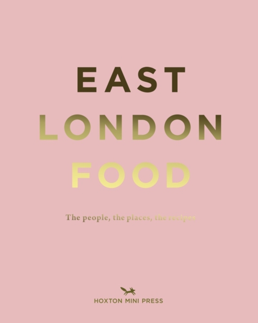 East London Food : The People, The Places, The Recipes, Hardback Book