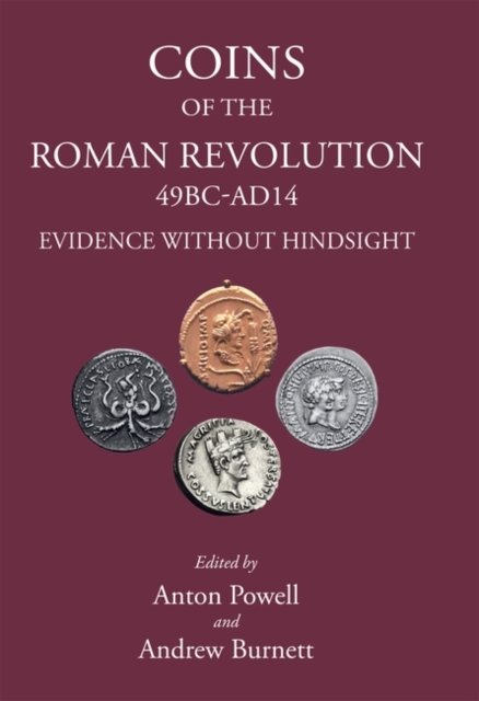 Coins of the Roman Revolution (49 BC - AD 14) : Evidence Without Hindsight, Hardback Book