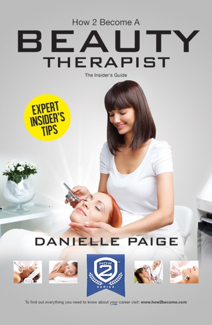 How to Become a Beauty Therapist: The Complete Insider's Guide to Becoming a Beauty Therapist (How2become), Paperback / softback Book