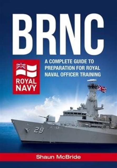 BRNC: A Complete Guide to Preparation for Royal Naval Officer Training at Britannia Royal Naval College, Paperback / softback Book