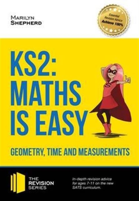 KS2: Maths is Easy - Geometry, Time and Measurements. In-Depth Revision Advice for Ages 7-11 on the New Sats Curriculum. Achieve 100%, Paperback / softback Book