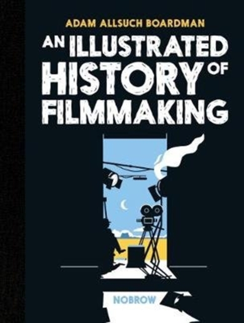 An Illustrated History of Filmmaking, Hardback Book