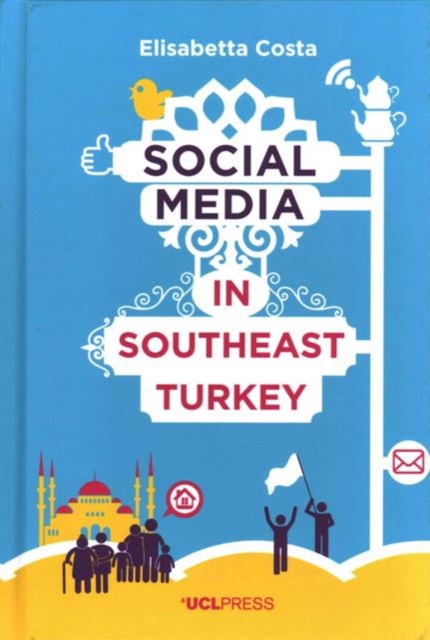 Social Media in Southeast Turkey : Love, Kinship and Politics, Hardback Book
