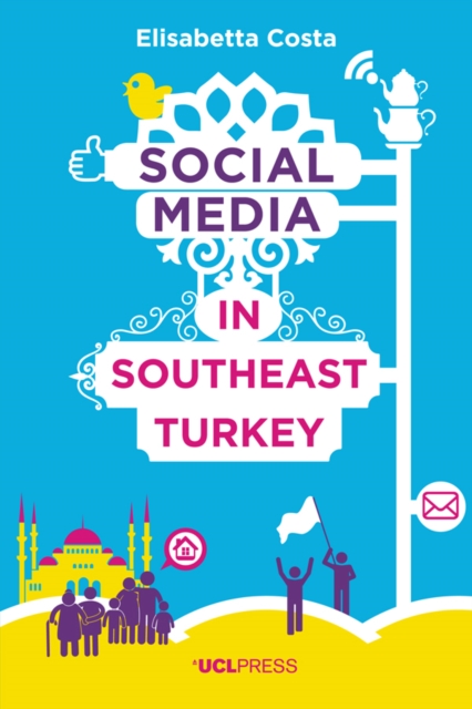 Social Media in Southeast Turkey : Love, Kinship and Politics, EPUB eBook