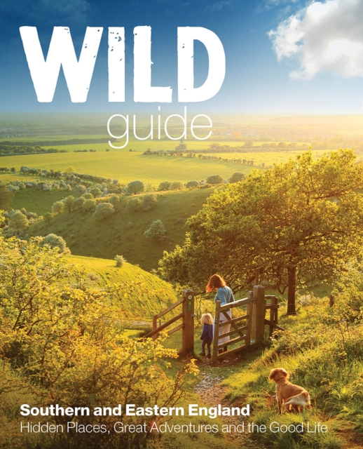 Wild Guide - London and Southern and Eastern England : Norfolk to New Forest, Cotswolds to Kent (Including London), Paperback / softback Book