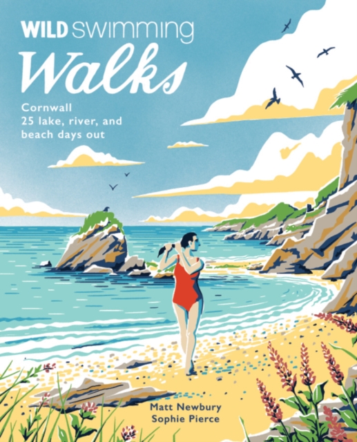 Wild Swimming Walks Cornwall : 28 coast, lake and river days out, Paperback / softback Book