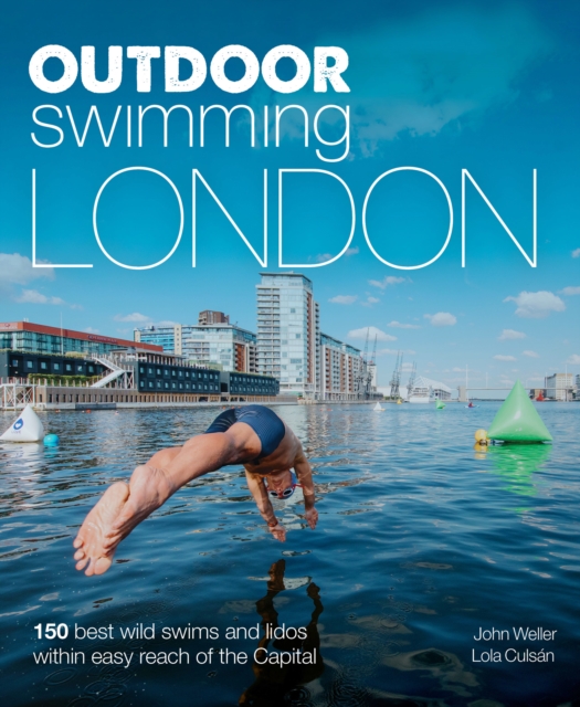 Outdoor Swimming London : 140 best wild swims and lidos within easy reach of the Capital, Paperback / softback Book