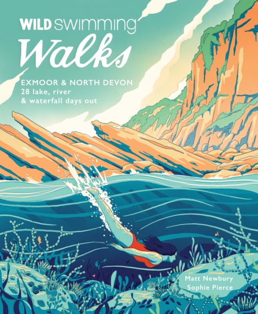 Wild Swimming Walks Exmoor & North Devon : 28 river, lake & coastal days out, Paperback / softback Book