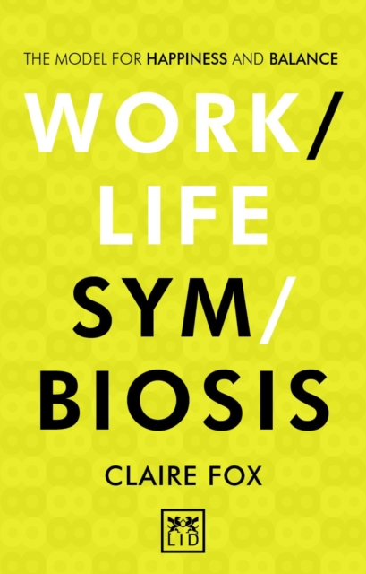 Work-Life Symbiosis : The Model for Happiness and Balance, Paperback / softback Book