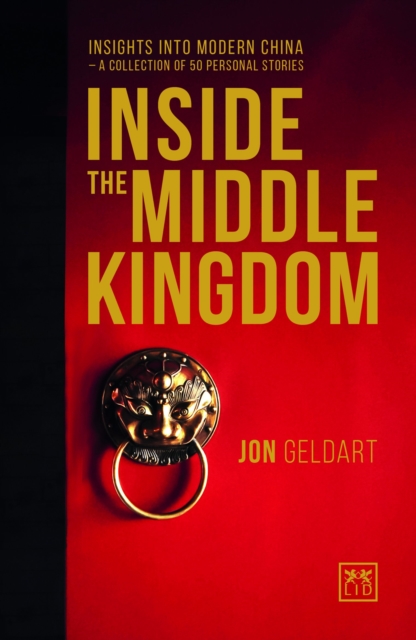 Inside the Middle Kingdom : Insights into Modern China a Collection of 50 Personal Stories, Paperback / softback Book