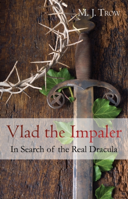 Vlad the Impaler : In Search of the Real Dracula, Paperback / softback Book