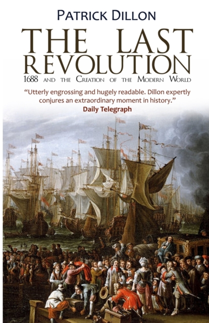 The Last Revolution : 1688 and the Creation of the Modern World, Paperback / softback Book