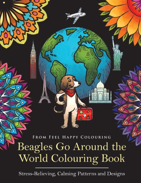 Beagles Go Around the World Colouring Book - Stress-Relieving, Calming Patterns and Designs : Beagle Coloring Book - Perfect Beagle Gifts Idea for Adults & Kids 10+, Paperback / softback Book