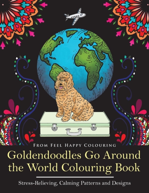 Goldendoodles Go Around the World Colouring Book : Goldendoodle Coloring Book - Perfect Goldendoodle Gifts Idea for Adults and Older Kids, Paperback / softback Book