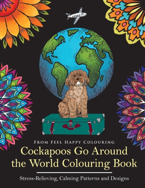 Cockapoos Go Around the World Colouring Book : Cockapoo Coloring Book - Perfect Cockapoo Gifts Idea for Adults & Kids 10+, Paperback / softback Book