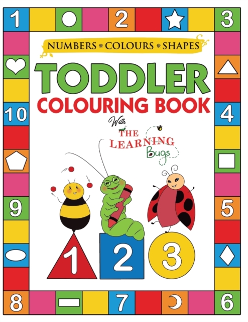 My Numbers, Colours and Shapes Toddler Colouring Book with The Learning Bugs : Fun Children's Activity Colouring Books for Toddlers and Kids Ages 2, 3, 4 & 5 for Nursery & Preschool Prep Success, Paperback / softback Book