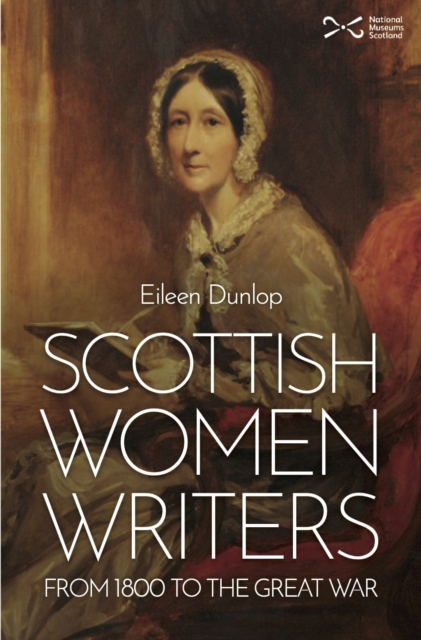 Scottish Women Writers : from 1800 to the Great War, Paperback / softback Book