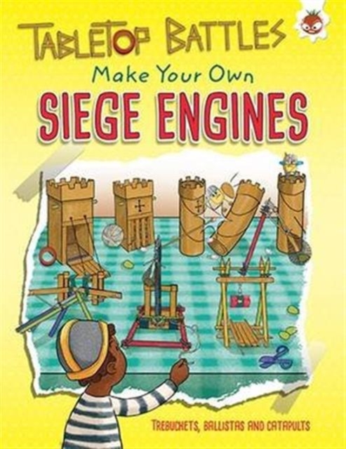 Siege Engines : Make Your Own Trebuchets, Ballistas and Catapults, Paperback / softback Book