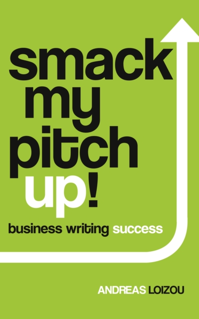 Smack My Pitch Up! : Business Writing Success, Paperback / softback Book