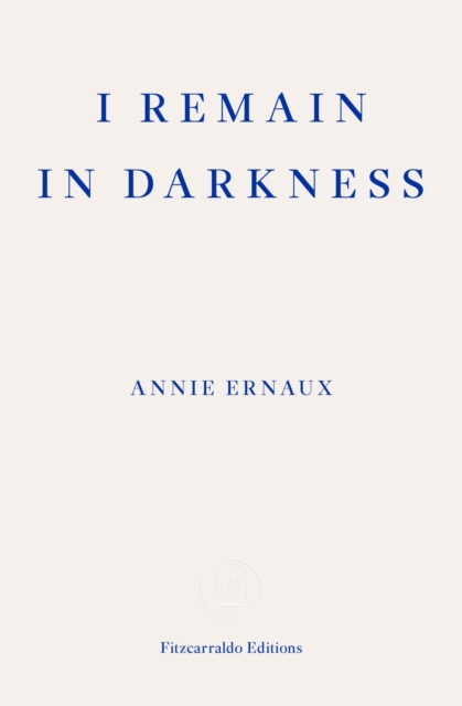 I Remain in Darkness - WINNER OF THE 2022 NOBEL PRIZE IN LITERATURE, EPUB eBook