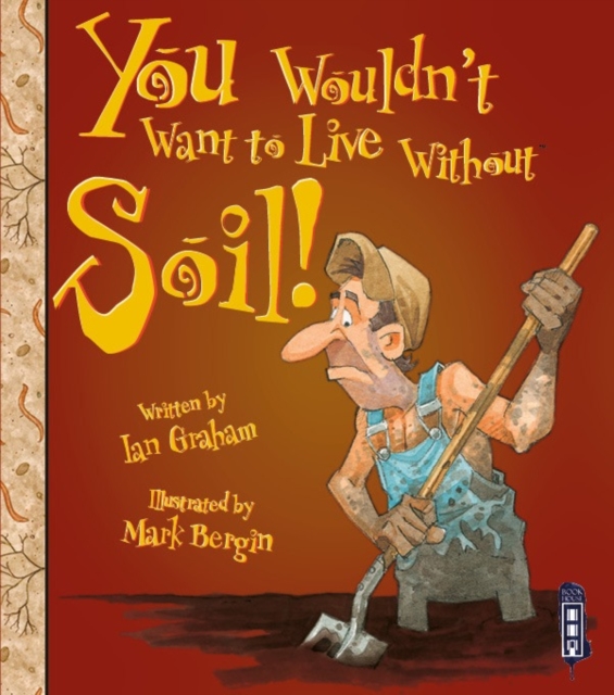 You Wouldn't Want To Live Without Soil!, Paperback / softback Book