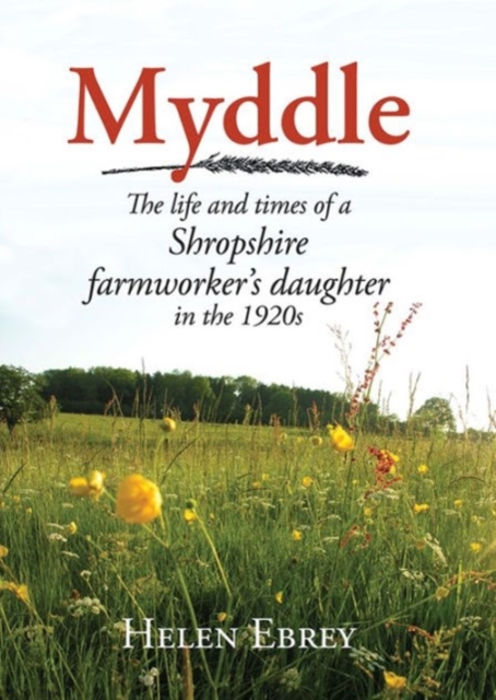 Myddle : The Life and Times of a Shropshire Farmworker's Daughter in the 1920s, Hardback Book