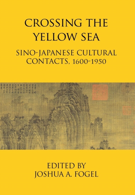 Crossing the Yellow Sea : Sino-Japanese Cultural Contacts, 1600-1950, Hardback Book