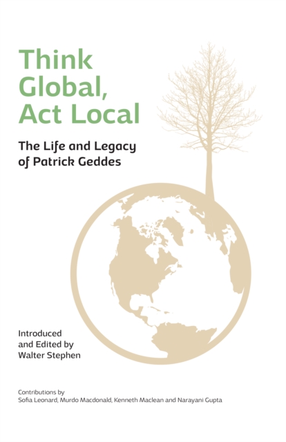 Think Global, Act Local : Life and Legacy of Patrick Geddes, Paperback / softback Book