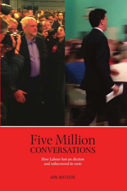 Five Million Conversations : How Labour lost an election and rediscovered its roots, Paperback / softback Book
