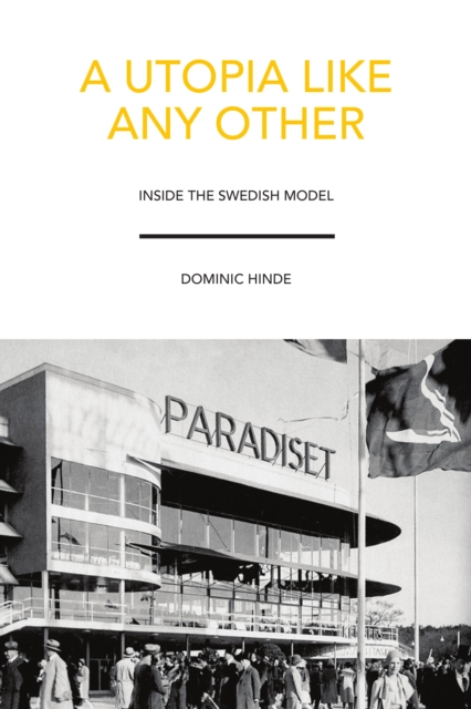 A Utopia Like Any Other : Inside the Swedish Model, Paperback / softback Book