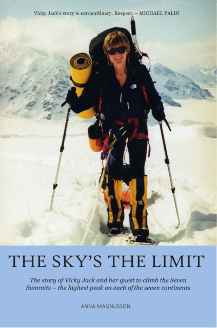 The Sky's the Limit : The story of Vicky Jack and her quest to climb the seven summits, Paperback / softback Book