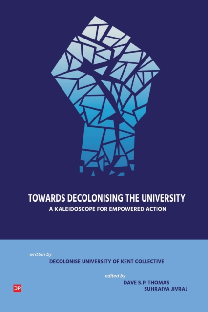Towards Decolonsing the University : A Kaleidoscope for Empowered Action, Paperback / softback Book