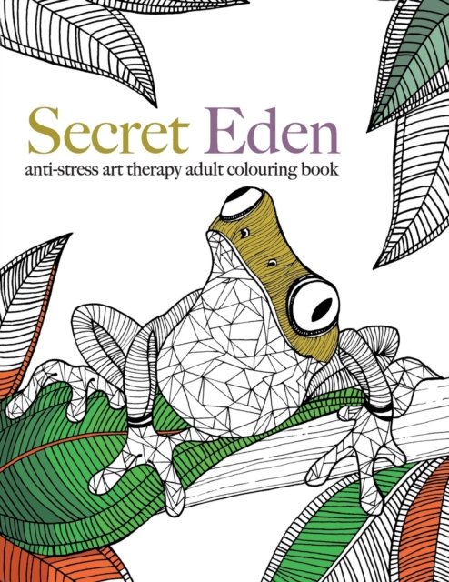 Secret Eden : Anti-Stress Art Therapy Colouring Book, Paperback / softback Book
