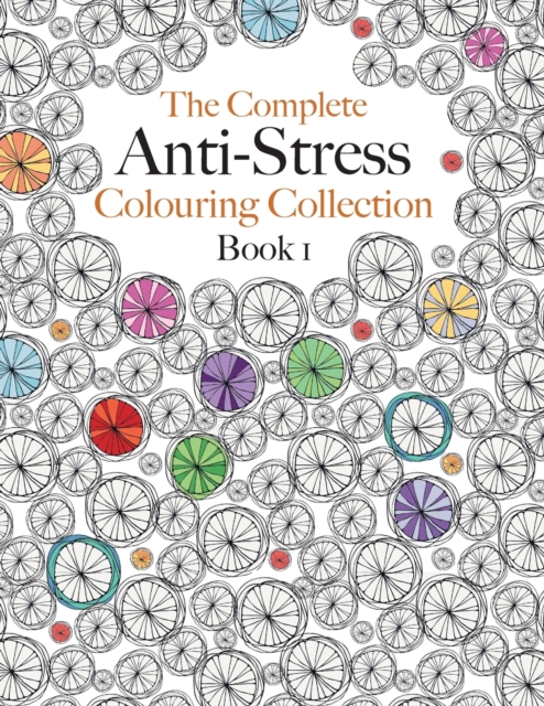 The Complete Anti-stress Colouring Collection Book 1 : The ultimate calming colouring book collection, Paperback / softback Book