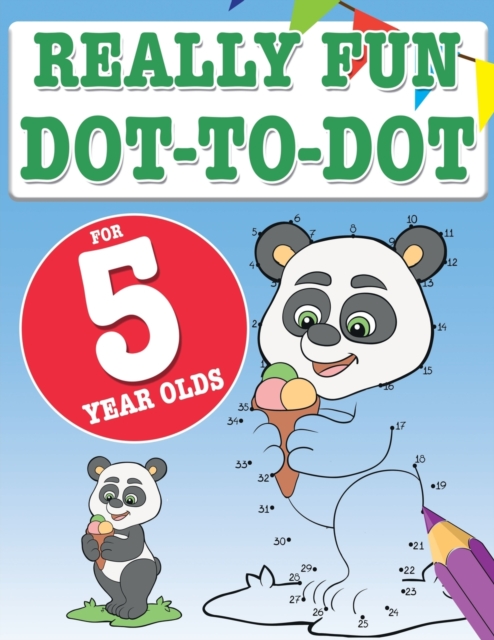 Really Fun Dot To Dot For 5 Year Olds : Fun, educational dot-to-dot puzzles for five year old children, Paperback / softback Book