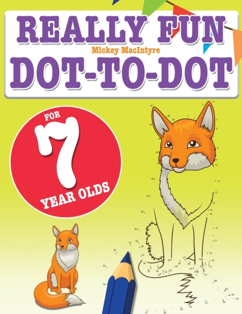 Really Fun Dot To Dot For 7 Year Olds : Fun, educational dot-to-dot puzzles for seven year old children, Paperback / softback Book