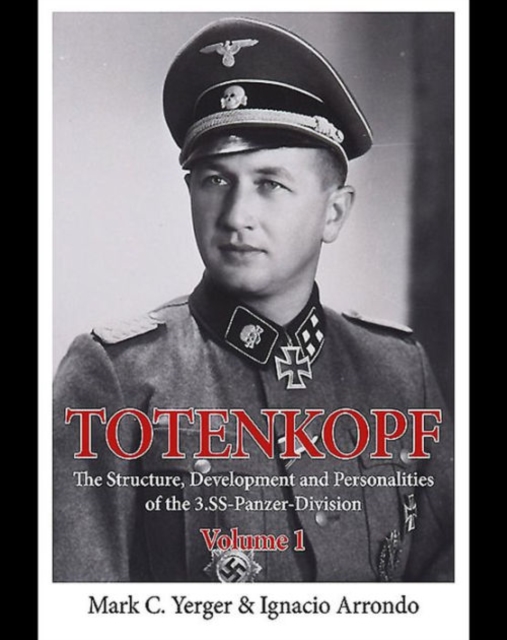 Totenkopf : The Structure, Development and Personalities of the 3.SS-Panzer-Division Volume 1, Hardback Book