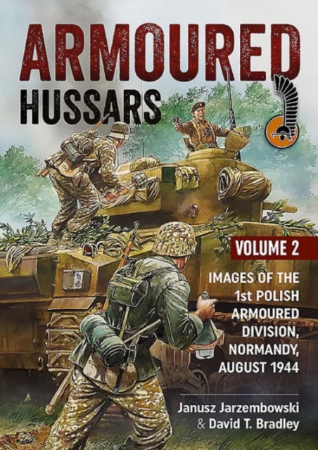 Armoured Hussars 2 : Images of the 1st Polish Armoured Division, Normandy, August 1944, Paperback / softback Book