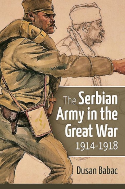 The Serbian Army in the Great War, 1914-1918, Hardback Book
