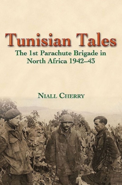 Tunisian Tales : The 1st Parachute Brigade in North Africa 1942-43, Paperback / softback Book