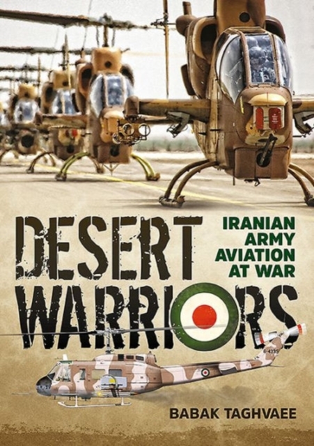Desert Warriors : Iranian Army Aviation at War, Paperback / softback Book