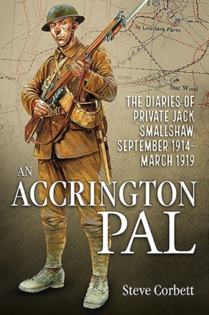 An Accrington PAL : The Diaries of Private Jack Smallshaw, September 1914-March 1919, Paperback / softback Book