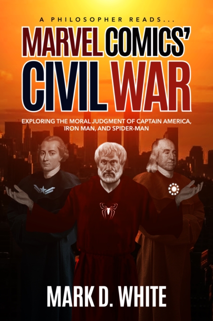 A Philosopher Reads...Marvel Comics' Civil War, EPUB eBook