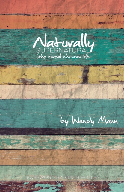 Naturally Supernatural : The Normal Christian Life, Paperback / softback Book