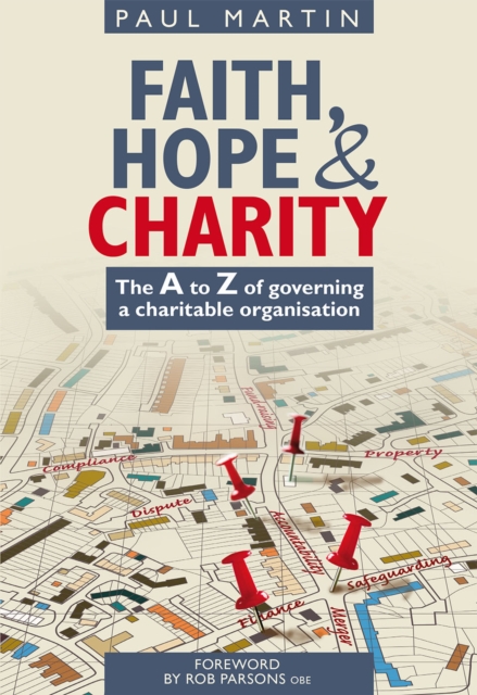 Faith Hope and Charity : The A to Z of Governing a Charitable Organisation, Paperback / softback Book