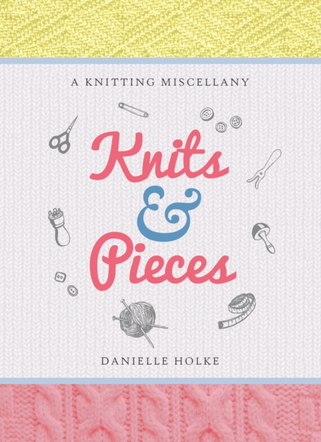 Knits & Pieces : A Knitting Miscellany, Hardback Book