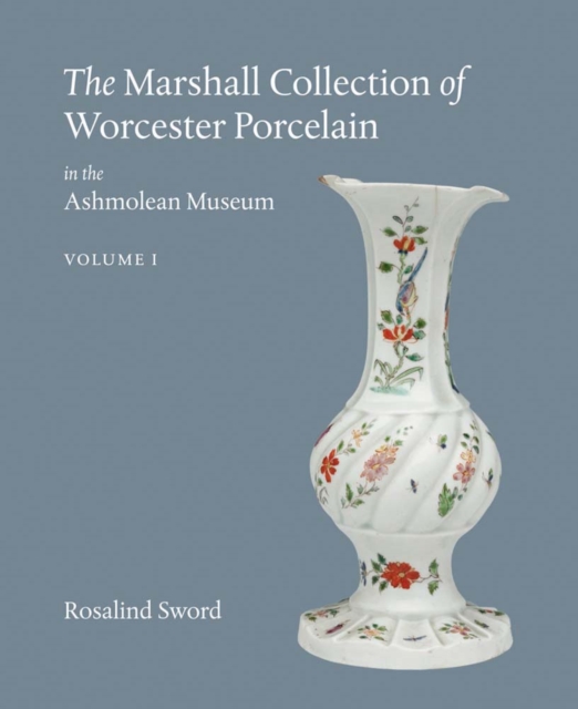 The Marshall Collection of Worcester Porcelain in the Ashmolean Museum, Hardback Book