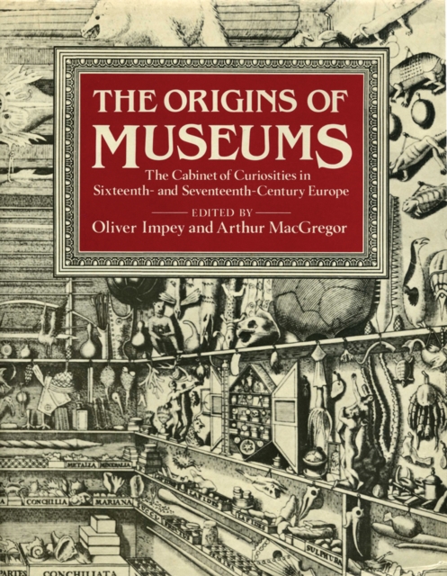 The Origins of Museums : The Cabinet of Curiosities in Sixteenth-and-Seventeenth-Century Europe, Hardback Book