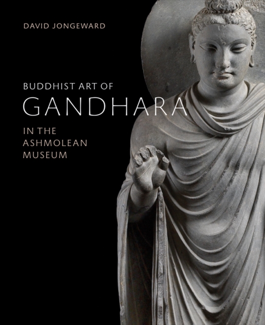 Buddhist Art of Gandhara : In the Ashmolean Museum, Hardback Book