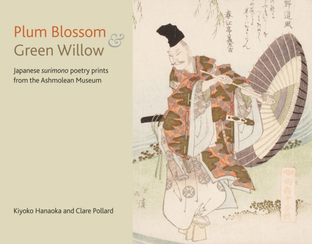 Plum Blossom and Green Willow : Japanese Surimono Poetry Prints from the Ashmolean Museum, Paperback / softback Book